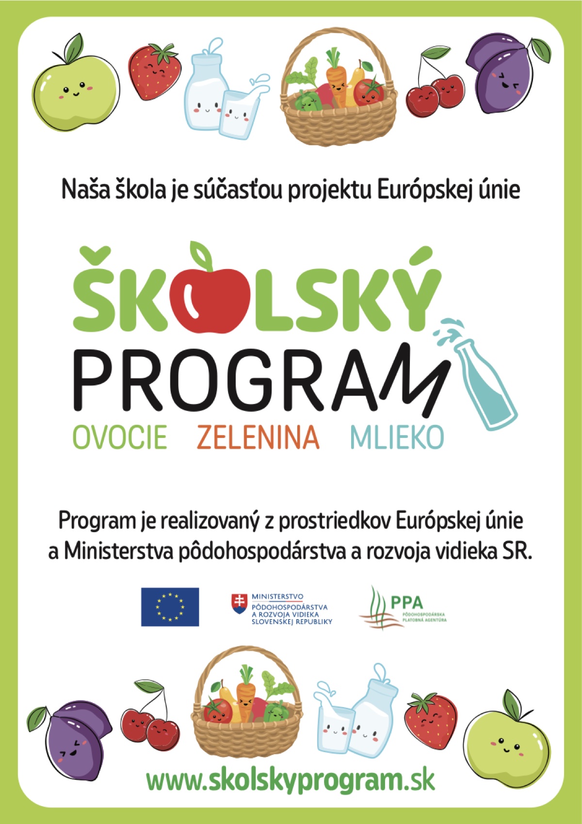 Plagát projektu Školský program — ovocie, zelenina, mlieko. Naša škola je súčasťou projektu Európskej únie. Program je realizovaný z prostriedkov EÚ a Ministerstva pôdohospodárstva a rozvoja vidieka SR. www.skolskyprogram.sk